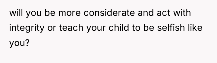 will you be more considerate and act with integrity or...