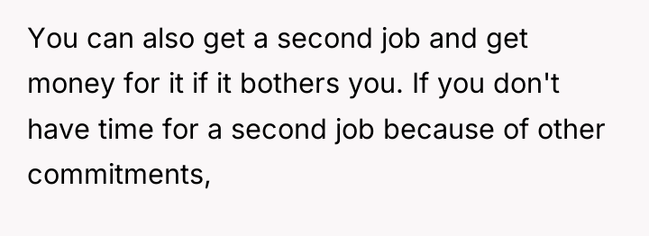 You can also get a second job and get money...