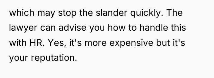 which may stop the slander quickly. The lawyer can advise...