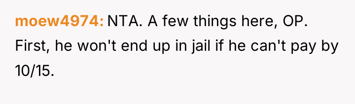 moew4974 NTA. A few things here, OP. First, he won't...