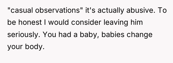"casual observations" it's actually abusive. To be honest I would...