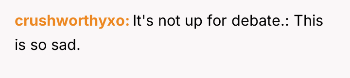 crushworthyxo It's not up for debate.: This is so sad.