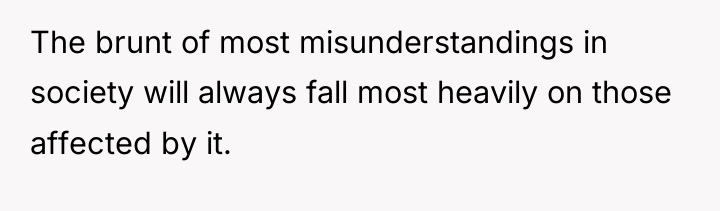 The brunt of most misunderstandings in society will always fall...