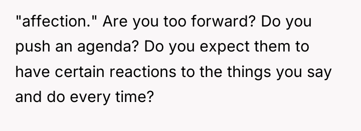 "affection." Are you too forward? Do you push an agenda?...