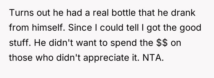 Turns out he had a real bottle that he drank...
