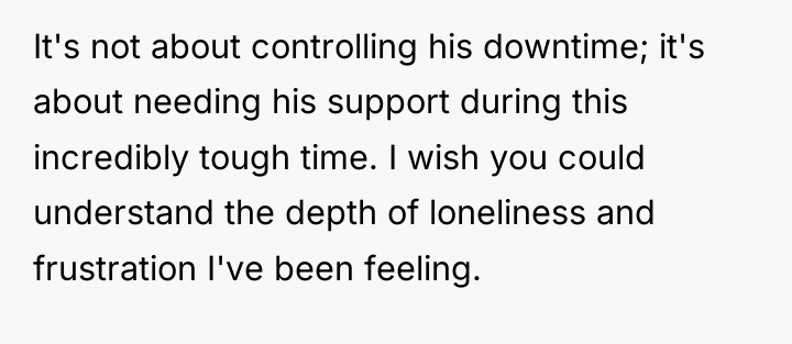 It's not about controlling his downtime; it's about needing his...