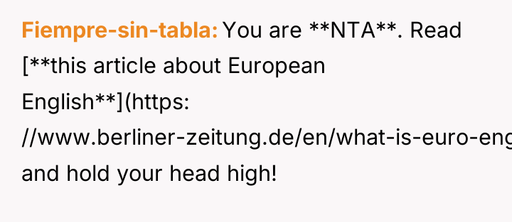 Fiempre-sin-tabla You are **NTA**. Read [**this article about European English**](https:...