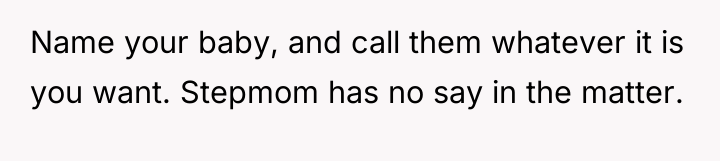 Name your baby, and call them whatever it is you...