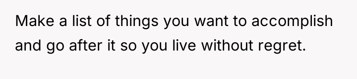 Make a list of things you want to accomplish and...
