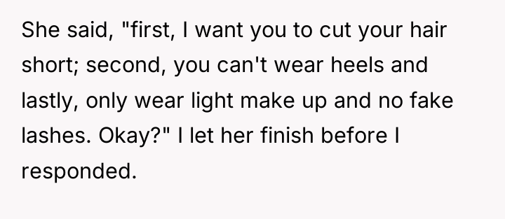 She said, "first, I want you to cut your hair...