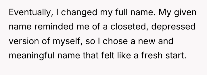 Eventually, I changed my full name. My given name reminded...