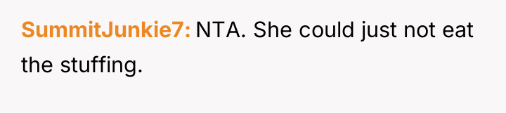 SummitJunkie7 NTA. She could just not eat the stuffing.