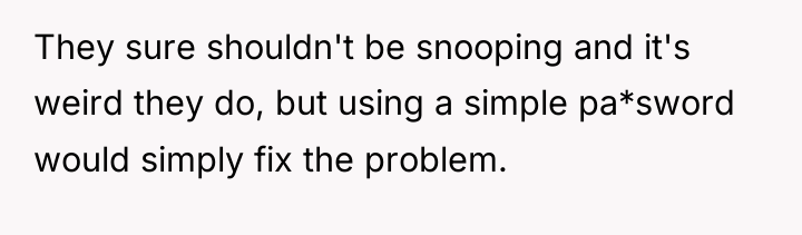 They sure shouldn't be snooping and it's weird they do,...