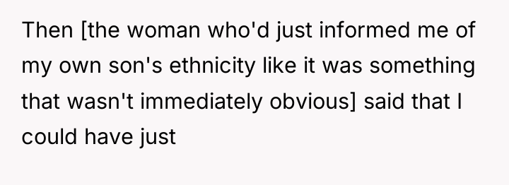 Then [the woman who'd just informed me of my own...