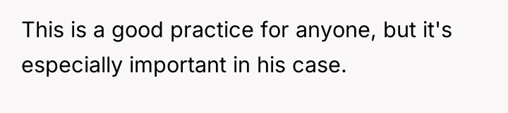 This is a good practice for anyone, but it's especially...