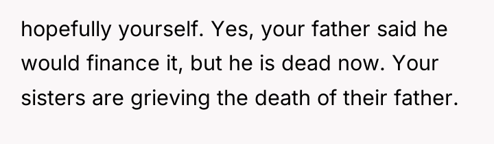 hopefully yourself. Yes, your father said he would finance it,...