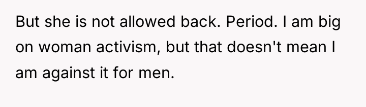 But she is not allowed back. Period. I am big...