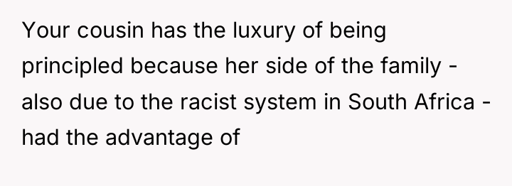 Your cousin has the luxury of being principled because her...