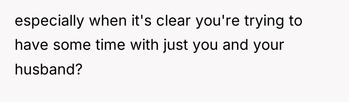 especially when it's clear you're trying to have some time...