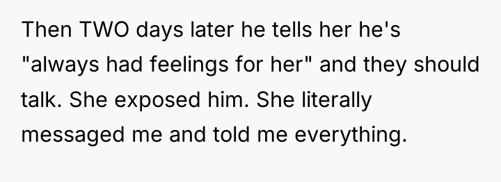 Then TWO days later he tells her he's "always had...