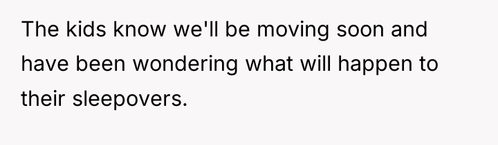 The kids know we'll be moving soon and have been...