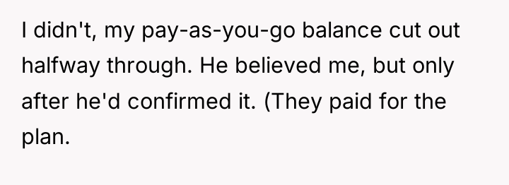I didn't, my pay-as-you-go balance cut out halfway through. He...