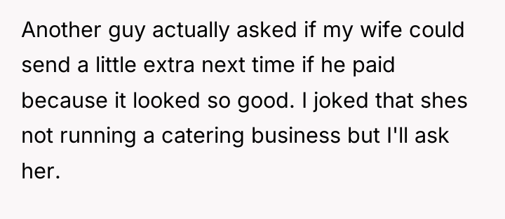 Another guy actually asked if my wife could send a...