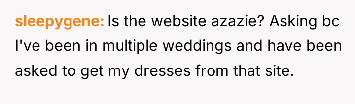 sleepygene Is the website azazie? Asking bc I've been in...
