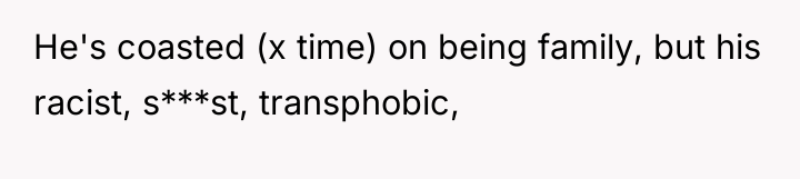He's coasted (x time) on being family, but his racist,...