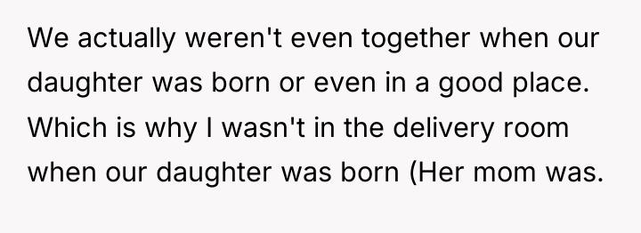 We actually weren't even together when our daughter was born...