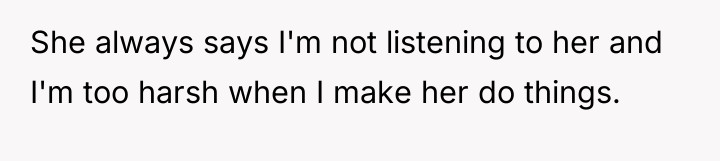 She always says I'm not listening to her and I'm...