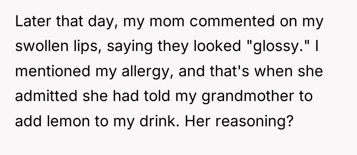 Later that day, my mom commented on my swollen lips,...