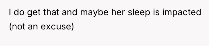 I do get that and maybe her sleep is impacted...