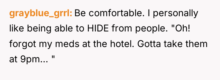 grayblue_grrl Be comfortable. I personally like being able to HIDE...