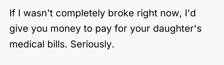 If I wasn't completely broke right now, I'd give you...