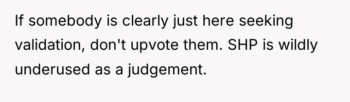 If somebody is clearly just here seeking validation, don't upvote...