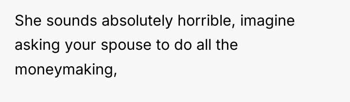 She sounds absolutely horrible, imagine asking your spouse to do...