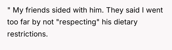 " My friends sided with him. They said I went...