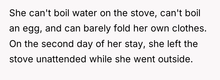 She can't boil water on the stove, can't boil an...
