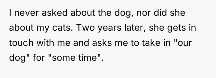 I never asked about the dog, nor did she about...