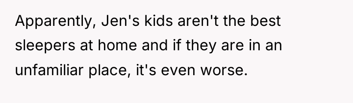 Apparently, Jen's kids aren't the best sleepers at home and...