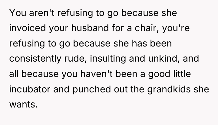 You aren't refusing to go because she invoiced your husband...