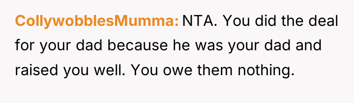 CollywobblesMumma NTA. You did the deal for your dad because...