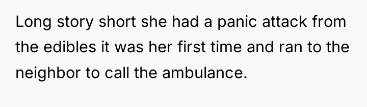 Long story short she had a panic attack from the...