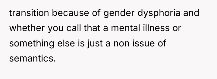transition because of gender dysphoria and whether you call that...