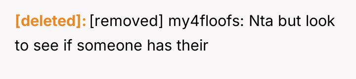 [deleted] [removed] my4floofs: Nta but look to see if someone...