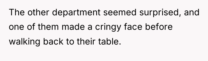 The other department seemed surprised, and one of them made...