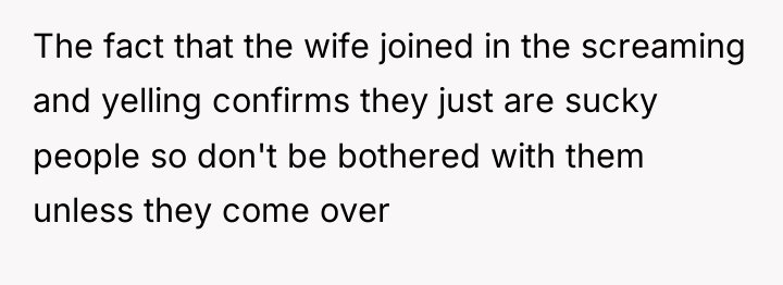 The fact that the wife joined in the screaming and...