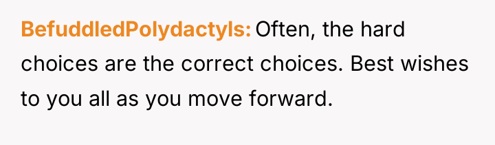 BefuddledPolydactyls Often, the hard choices are the correct choices. Best...