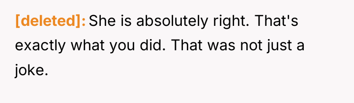 [deleted] She is absolutely right. That's exactly what you did....